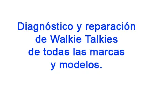 Diagnóstico de Walkie Talkies de todas las marcas y modelos